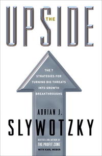 Книга "The Upside: The 7 Strategies for Turning Big Threats into Growth Breakthroughs" Adrian J. Slywotzky, Karl Weber - купить книгу ISBN 978-0-307-35101-2 с доставкой по почте в интернет-магазине OZON.ru