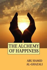 Книга "The Alchemy of Happiness" Abu Hamid Al-Ghazali - купить книгу ISBN 9781557427144 с доставкой по почте в интернет-магазине Ozon.ru