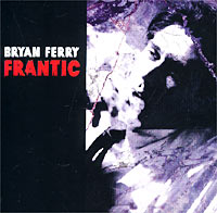 Bryan Ferry. Frantic