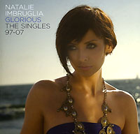 Natalie Imbruglia. Glorious. The Singles 97-07
