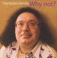 Viacheslav Gorsky. Why Not?