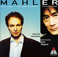Dietrich Henschel, Kent Nagano. Mahler. Wunderhorn / Kindertotenlieder / Rueckert-Lieder