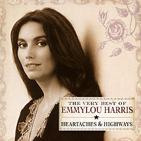 Emmylou Harris. The Very Best Of: Heartaches & Highways