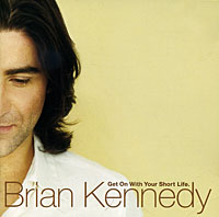 Brian Kennedy. Get On With Your Short Life