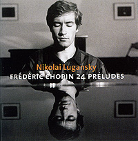 Nikolai Lugansky. Chopin. 24 Preludes