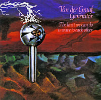 Van Der Graaf Generator. The Least We Can Do Is Wave To Each Other