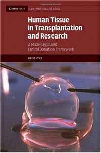 Human Tissue in Transplantation and Research: A Model Legal and Ethical Donation Framework (Cambridge Law, Medicine and Ethics) transplantation