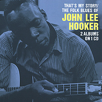 Джон Ли Хукер John Lee Hooker. That's My Story / The Folk Blues Of John Lee Hooker my story