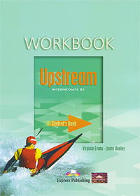 Virginia Evans, Jenny Dooley Upstream: Intermediate B2: Workbook: Student's Book clare a new total english intermediate workbook with key cd
