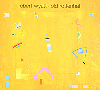 Robert Wyatt. Old Rottenhat