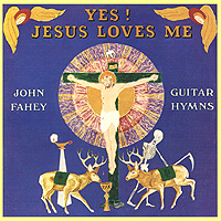 John Fahey. Yes! Jesus Loves Me