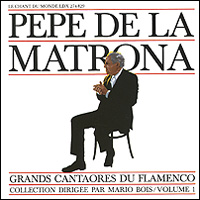 Pepe De La Matrona. Grands Cantaores Du Flamenco. Volume 1