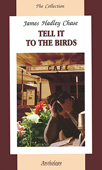 Tell it to the Birds. James Hadley Chase