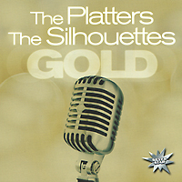 The Platters, The Silhouettes. Gold