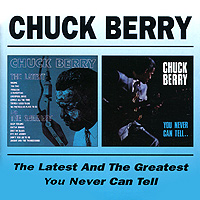 Chuck Berry. The Latest And The Greatest / You Never Can Tell