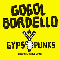 Gogol Bordello. Gypsy Punks Underdog World Strike