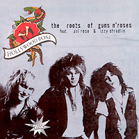 Hollywood Rose,Axl Rose,Изи Стрэдлин Hollywood Rose feat. Axl Rose & Izzy Stradlin. The Roots Of Guns 'n' Roses hollywood rose axl rose изи стрэдлин hollywood rose feat axl rose