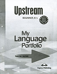 Upstream Beginner A1+: My Language Portfolio. Virginia Evans, Jenny Dooley