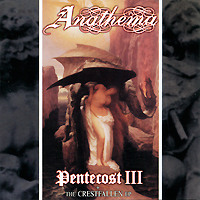 Anathema. Pentecost III / The Crestfallen Ep