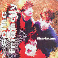 The Charlatans. Some Friendly