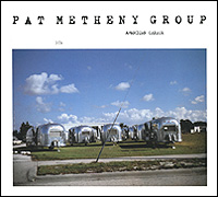 Pat Metheny Group. American Garage