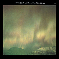 Jan Garbarek. All Those Born With Wings