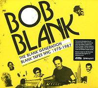 Bob Blank. The Blank Generation. Blank Tapes NYC 1975-1987