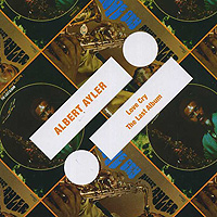 Albert Ayler. Love Cry / The Last Album