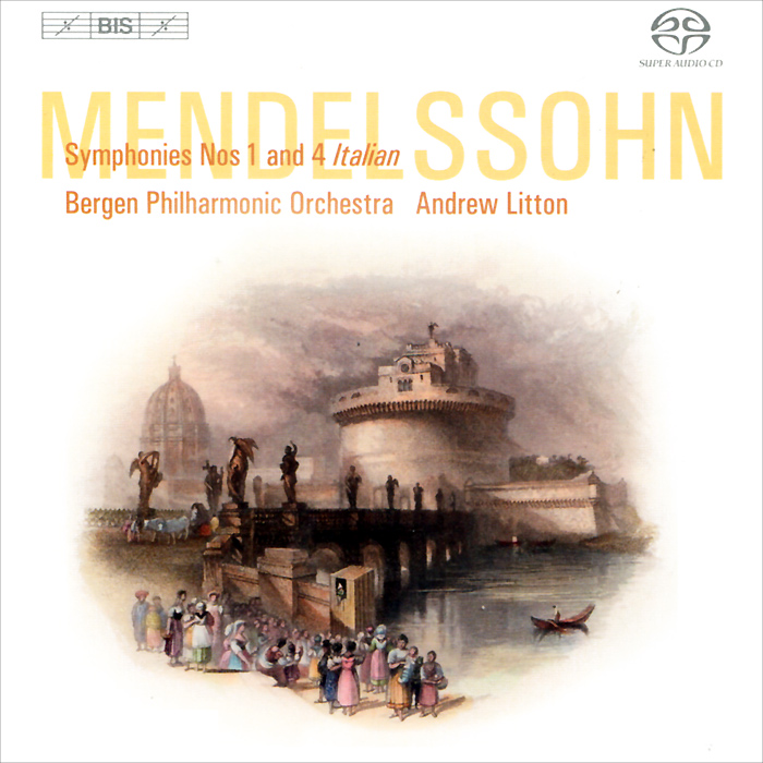 Andrew Litton, Bergen Philharmonic Orchestra. Mendelssohn. Symphonies Nos 1 & 4 (SACD)