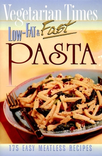 Vegetarian Times Low–Fat & Fast Pasta vegetarian times complete cookbook