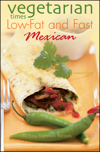 Vegetarian Times Low–Fat & Fast Mexican vegetarian times complete cookbook