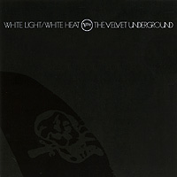 The Velvet Underground. White Light / White Heat