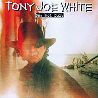 Tony Joe White. One Hot July