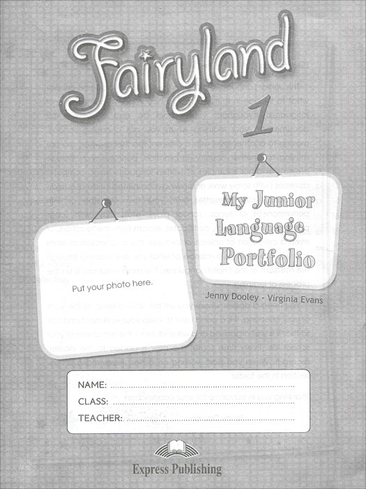 Jenny Dooley, Virginia Evans Fairyland 1: My Language Portfolio ISBN: 978-1-84862-305-7 robert phipps body language it s what you don t say that matters