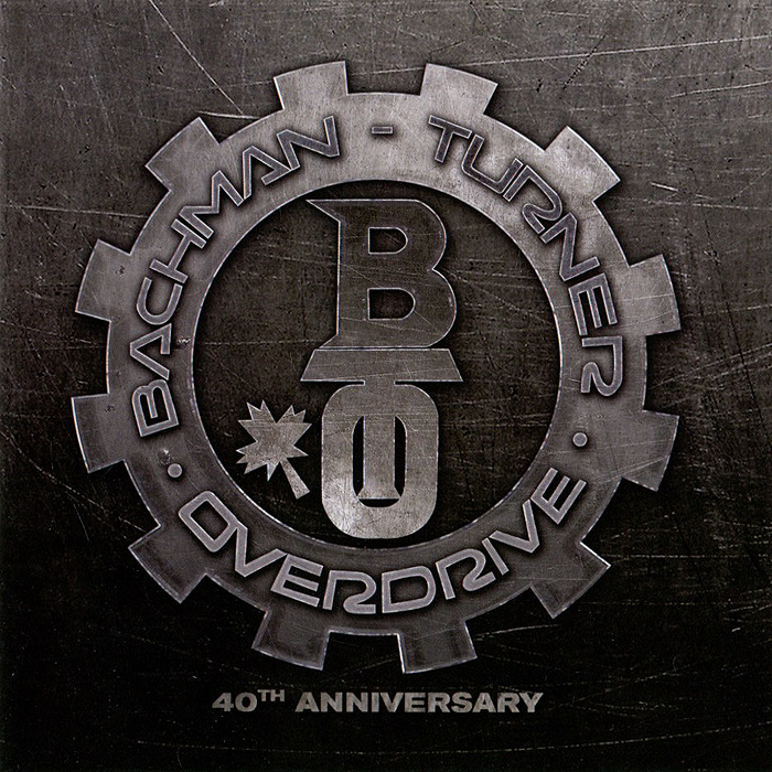 Bachman-Turner Overdrive. 40th Anniversay
