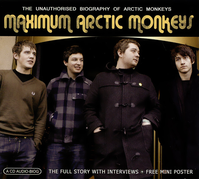 Maximum Arсtic Monkeys. The Unauthorised Biography Of Arсtic Monkeys