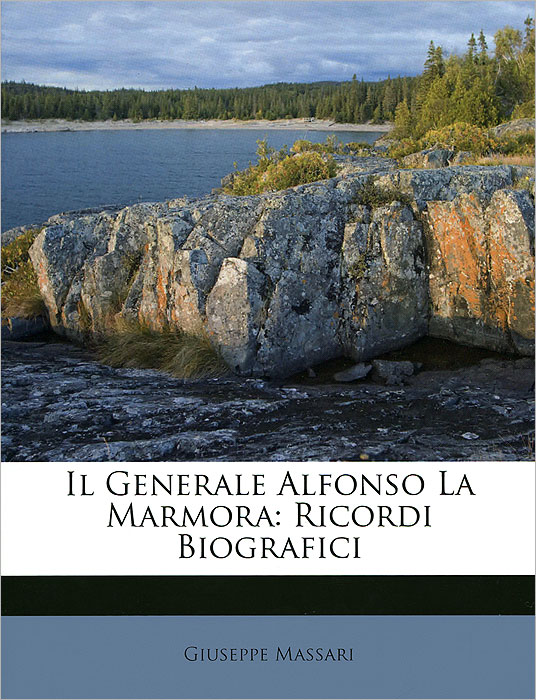 Il Generale Alfonso La Marmora: Ricordi Biografici