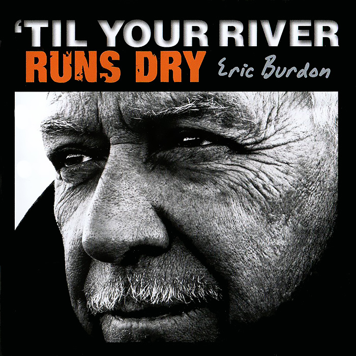 Eric Burdon. Til Your River Runs Dry