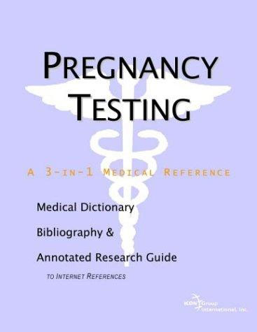 Pregnancy Testing: A Medical Dictionary, Bibliography, and Annotated Research Guide to Internet Ref