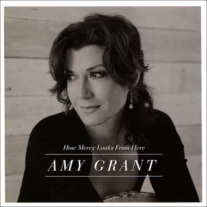 Amy Grant. How Mercy Looks From Here
