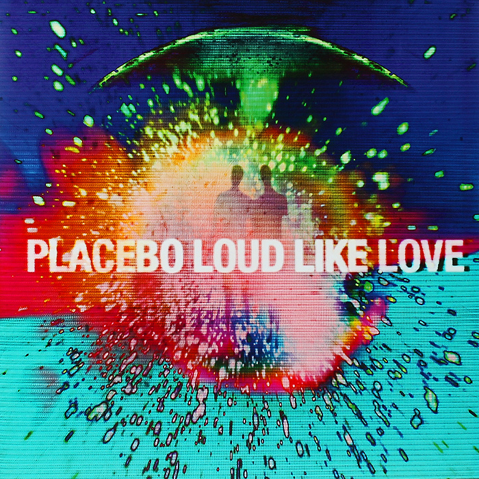 Placebo. Loud Like Love