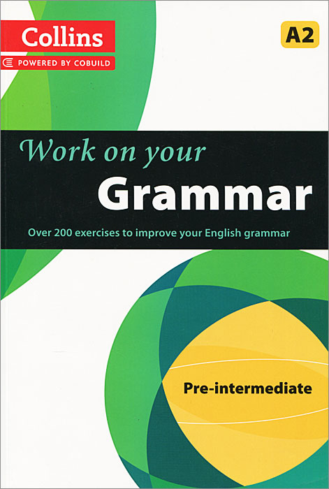 Collins Work on Your Grammar: Pre-intermediate A2 the grammar files english usage pre intermediate level a2 student s book