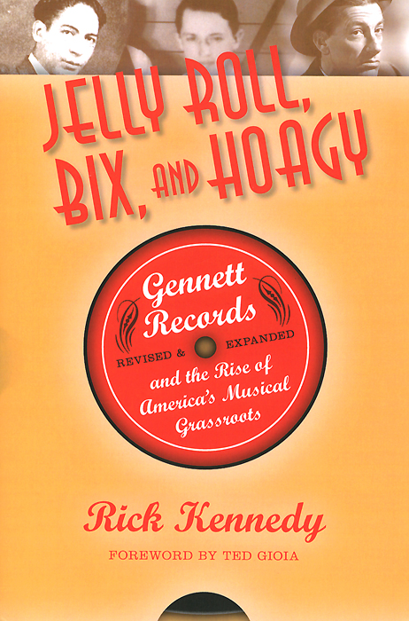 Jelly Roll, Bix, and Hoagy: Revised and Expanded Edition: Gennett Records and the Rise of America's Musical Grassroots