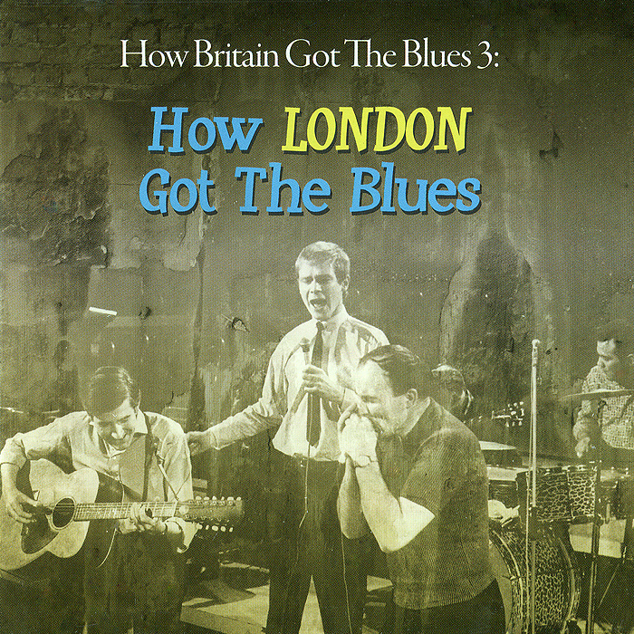 How Britain Got The Blues 3: How London Got The Blues (2 CD)