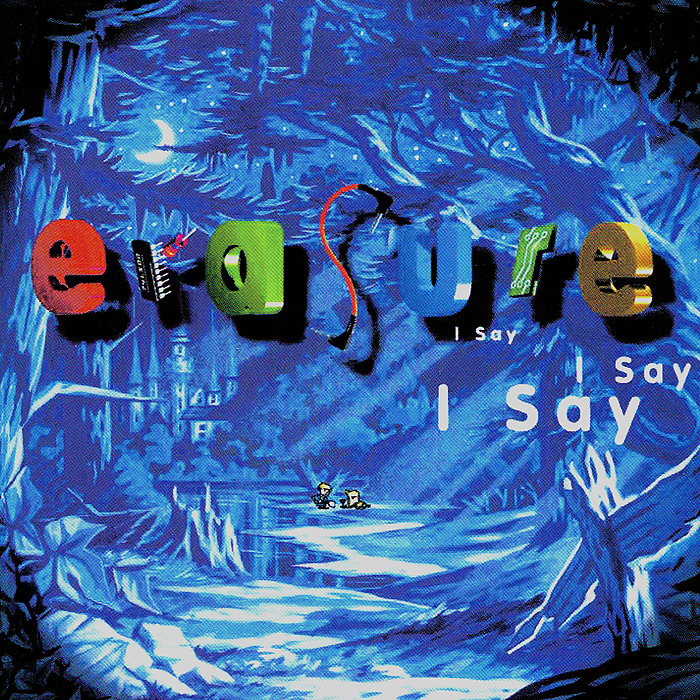 Erasure Erasure. I Say I Say I Say can i say