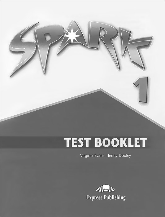Spark 1: Test Booklet. Virginia Evans, Jenny Dooley