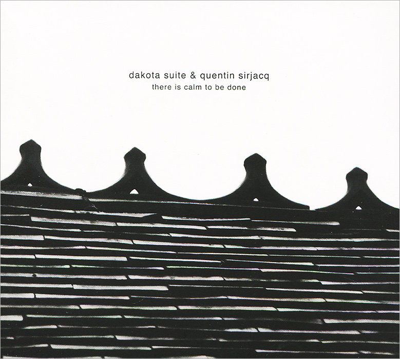 Dakota Suite & Quentin Sirjacq. There Is Calm To Be Done