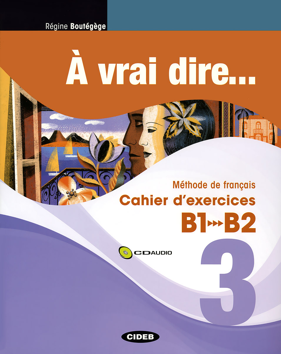 A Vrai Dire 3 (B1-B2): Methode de Francais: Livre de l'eleve: Cahier d'exercices (  2  + CD, CD-ROM)