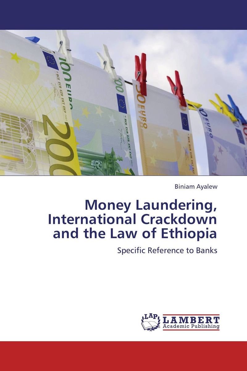 Money Laundering, International Crackdown and the Law of Ethiopia handbook of anti–money laundering