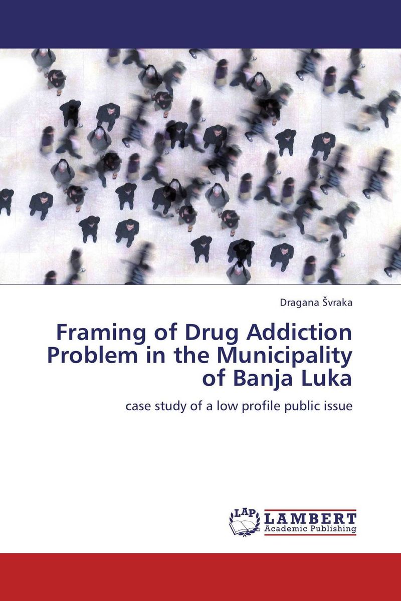 Framing of Drug Addiction Problem in the Municipality of Banja Luka problem of genre in dostoievsky s the diary of a writer